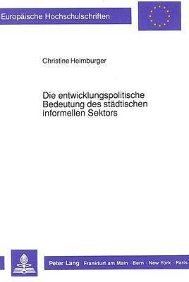 bokomslag Die Entwicklungspolitische Bedeutung Des Staedtischen Informellen Sektors