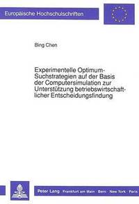 bokomslag Experimentelle Optimum-Suchstrategien Auf Der Basis Der Computersimulation Zur Unterstuetzung Betriebswirtschaftlicher Entscheidungsfindung