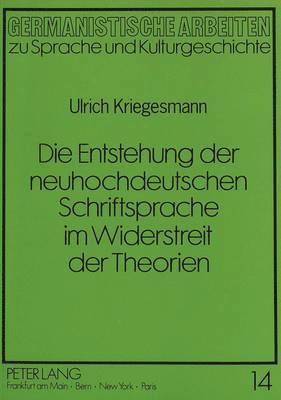 bokomslag Die Entstehung Der Neuhochdeutschen Schriftsprache Im Widerstreit Der Theorien