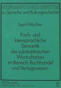 bokomslag Fach- Und Laiensprachliche Semantik Des Substantivischen Wortschatzes Im Bereich Buchhandel Und Verlagswesen