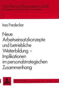 bokomslag Neue Arbeitseinsatzkonzepte Und Betriebliche Weiterbildung -- Implikationen Im Personalstrategischen Zusammenhang