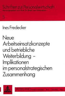 bokomslag Neue Arbeitseinsatzkonzepte Und Betriebliche Weiterbildung -- Implikationen Im Personalstrategischen Zusammenhang