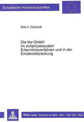 Die Vor-Gmbh Im Zivilprozessualen Erkenntnisverfahren Und in Der Einzelvollstreckung 1