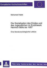 bokomslag Die Sozialisation Des Kindes Und Des Jugendlichen Im Erzaehlwerk Heinrich Boells Bis 1957