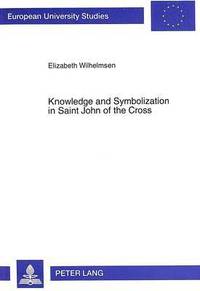 bokomslag Knowledge and Symbolization in Saint John of the Cross