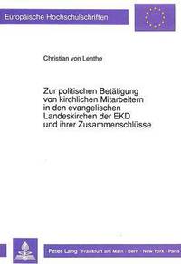 bokomslag Zur Politischen Betaetigung Von Kirchlichen Mitarbeitern in Den Evangelischen Landeskirchen Der Ekd Und Ihrer Zusammenschluesse