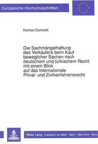 bokomslag Die Sachmaengelhaftung Des Verkaeufers Beim Kauf Beweglicher Sachen Nach Deutschem Und Tuerkischem Recht Mit Einem Blick Auf Das Internationale Privat- Und Zivilverfahrensrecht