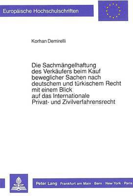 Die Sachmaengelhaftung Des Verkaeufers Beim Kauf Beweglicher Sachen Nach Deutschem Und Tuerkischem Recht Mit Einem Blick Auf Das Internationale Privat- Und Zivilverfahrensrecht 1