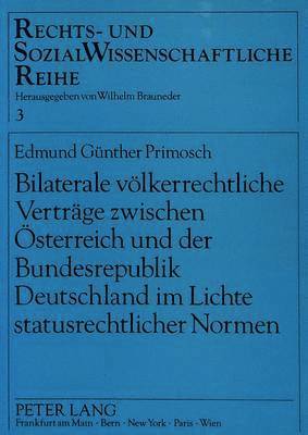 bokomslag Bilaterale Voelkerrechtliche Vertraege Zwischen Oesterreich Und Der Bundesrepublik Deutschland Im Lichte Statusrechtlicher Normen