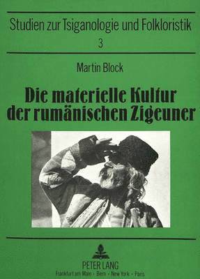 Joachim S Hohmann, Ingrid Möslein-Hohmann - Die Materielle Kultur Der Rumaenischen Zigeuner, Häftad