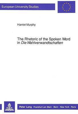 Harriet Murphy - Rhetoric of the Spoken Word in "Die Wahlverwandtschaften", Häftad