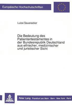 bokomslag Die Bedeutung Des Patiententestamentes in Der Bundesrepublik Deutschland Aus Ethischer, Medizinischer Und Juristischer Sicht