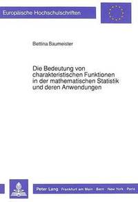 bokomslag Die Bedeutung Von Charakteristischen Funktionen in Der Mathematischen Statistik Und Deren Anwendungen