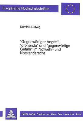 bokomslag Gegenwaertiger Angriff, Drohende Und Gegenwaertige Gefahr Im Notwehr- Und Notstandsrecht