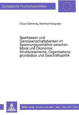 bokomslag Sparkassen Und Genossenschaftsbanken Im Spannungsverhaeltnis Zwischen Moral Und Oekonomie: -Strukturelemente, Organisationsgrundsaetze Und Geschaeftspolitik