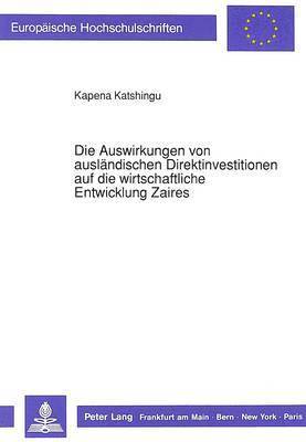 bokomslag Die Auswirkungen Von Auslaendischen Direktinvestitionen Auf Die Wirtschaftliche Entwicklung Zaires