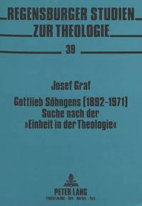 bokomslag Gottlieb Soehngens (1892-1971) Suche Nach Der Einheit in Der Theologie