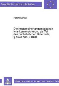 bokomslag Die Kosten Einer Angemessenen Krankenversicherung ALS Teil Des Nachehelichen Unterhalts,  1578 Abs. 2 Bgb