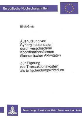 bokomslag Ausnutzung Von Synergiepotentialen Durch Verschiedene Koordinationsformen Oekonomischer Aktivitaeten. Zur Eignung Der Transaktionskosten ALS Entscheidungskriterium