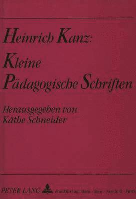 bokomslag Heinrich Kanz: Kleine Paedagogische Schriften