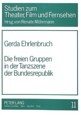 bokomslag Die Freien Gruppen in Der Tanzszene Der Bundesrepublik