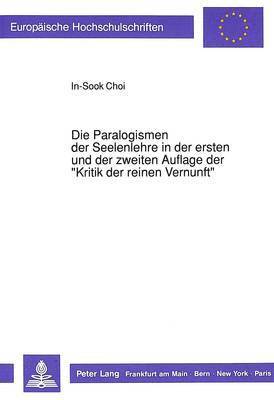 bokomslag Die Paralogismen Der Seelenlehre in Der Ersten Und Der Zweiten Auflage Der Kritik Der Reinen Vernunft