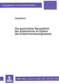 bokomslag Die Beschraenkte Steuerpflicht Der Arbeitnehmer Im System Des Einkommensteuergesetzes