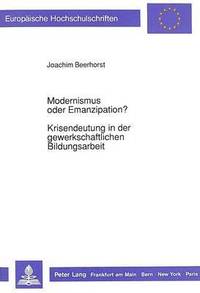 bokomslag Modernismus Oder Emanzipation?-Krisendeutung in Der Gewerkschaftlichen Bildungsarbeit