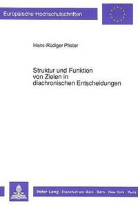 bokomslag Struktur Und Funktion Von Zielen in Diachronischen Entscheidungen