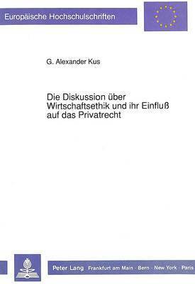 bokomslag Die Diskussion Ueber Wirtschaftsethik Und Ihr Einflu Auf Das Privatrecht