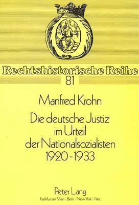 Die Deutsche Justiz Im Urteil Der Nationalsozialisten 1920 - 1933 1