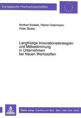 bokomslag Langfristige Innovationsstrategien Und Mitbestimmung in Unternehmen Bei Neuen Werkstoffen