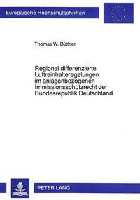 bokomslag Regional Differenzierte Luftreinhalteregelungen Im Anlagenbezogenen Immissionsschutzrecht Der Bundesrepublik Deutschland