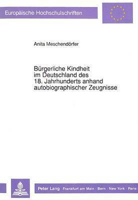 Buergerliche Kindheit Im Deutschland Des 18. Jahrhunderts Anhand Autobiographischer Zeugnisse 1