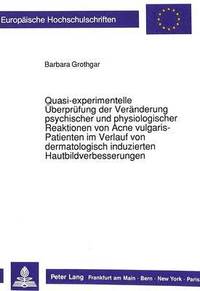 bokomslag Quasi-Experimentelle Ueberpruefungen Der Veraenderung Psychischer Und Physiologischer Reaktionen Von Acne Vulgaris-Patienten Im Verlauf Von Dermatologisch Induzierten Hautbildverbesserungen