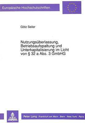 bokomslag Nutzungsueberlassung, Betriebsaufspaltung Und Unterkapitalisierung Im Licht Von 32 a Abs. 3 Gmbhg