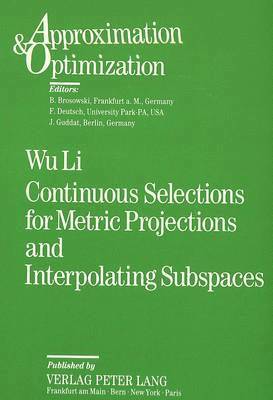 Wu Li, Wu Li, Frank Deutsch - Continuous Selections for Metric Projections and Interpolating Subspaces, Häftad