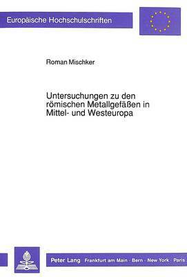 bokomslag Untersuchungen Zu Den Roemischen Metallgefaeen in Mittel- Und Westeuropa