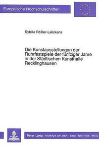 bokomslag Die Kunstausstellungen Der Ruhrfestspiele Der Fuenfziger Jahre in Der Staedtischen Kunsthalle Recklinghausen