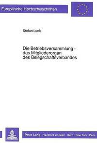 bokomslag Die Betriebsversammlung - Das Mitgliederorgan Des Belegschaftsverbandes