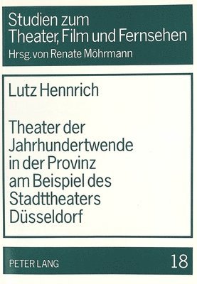 bokomslag Theater Der Jahrhundertwende in Der Provinz Am Beispiel Des Stadttheaters Duesseldorf