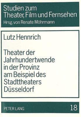 Theater Der Jahrhundertwende In Der Provinz Am Beispiel Des Stadttheaters Duesseldorf 1