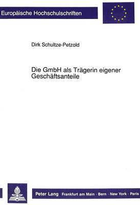 Dirk Schultze-Petzold - Die Gmbh ALS Traegerin Eigener Geschaeftsanteile, Häftad