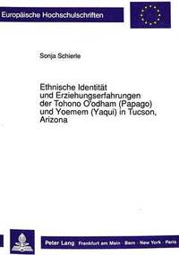 bokomslag Ethnische Identitaet Und Erziehungserfahrungen Der Tohono O'Odham (Papago) Und Yoemem (Yaqui) in Tucson, Arizona