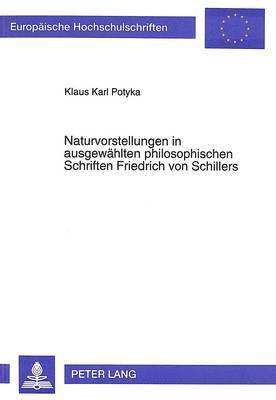 Naturvorstellungen in Ausgewaehlten Philosophischen Schriften Friedrich Von Schillers 1
