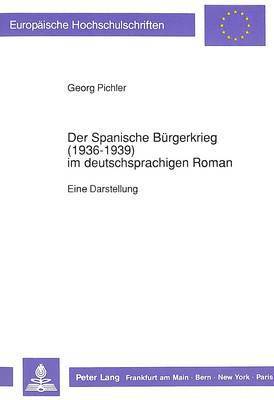 Der Spanische Buergerkrieg (1936-1939) Im Deutschsprachigen Roman 1