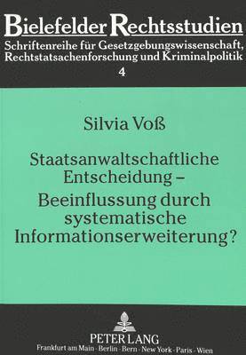 Staatsanwaltschaftliche Entscheidung - Beeinflussung Durch Systematische Informationserweiterung? 1