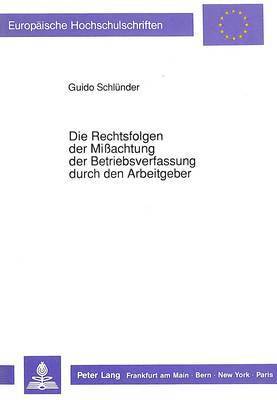 bokomslag Die Rechtsfolgen Der Miachtung Der Betriebsverfassung Durch Den Arbeitgeber