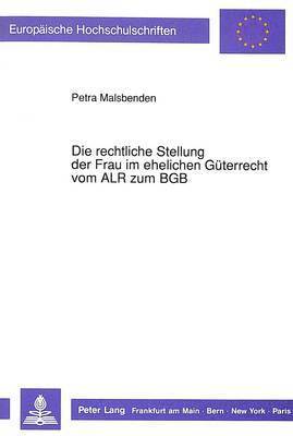 bokomslag Die Rechtliche Stellung Der Frau Im Ehelichen Gueterrecht Vom Alr Zum Bgb