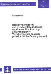 bokomslag Rechtssystematische Und Grundrechtsdogmatische Aspekte Der Durchsetzung Entkriminalisierter Verhaltensgebote Durch Die Polizeirechtliche Ordnungsklausel